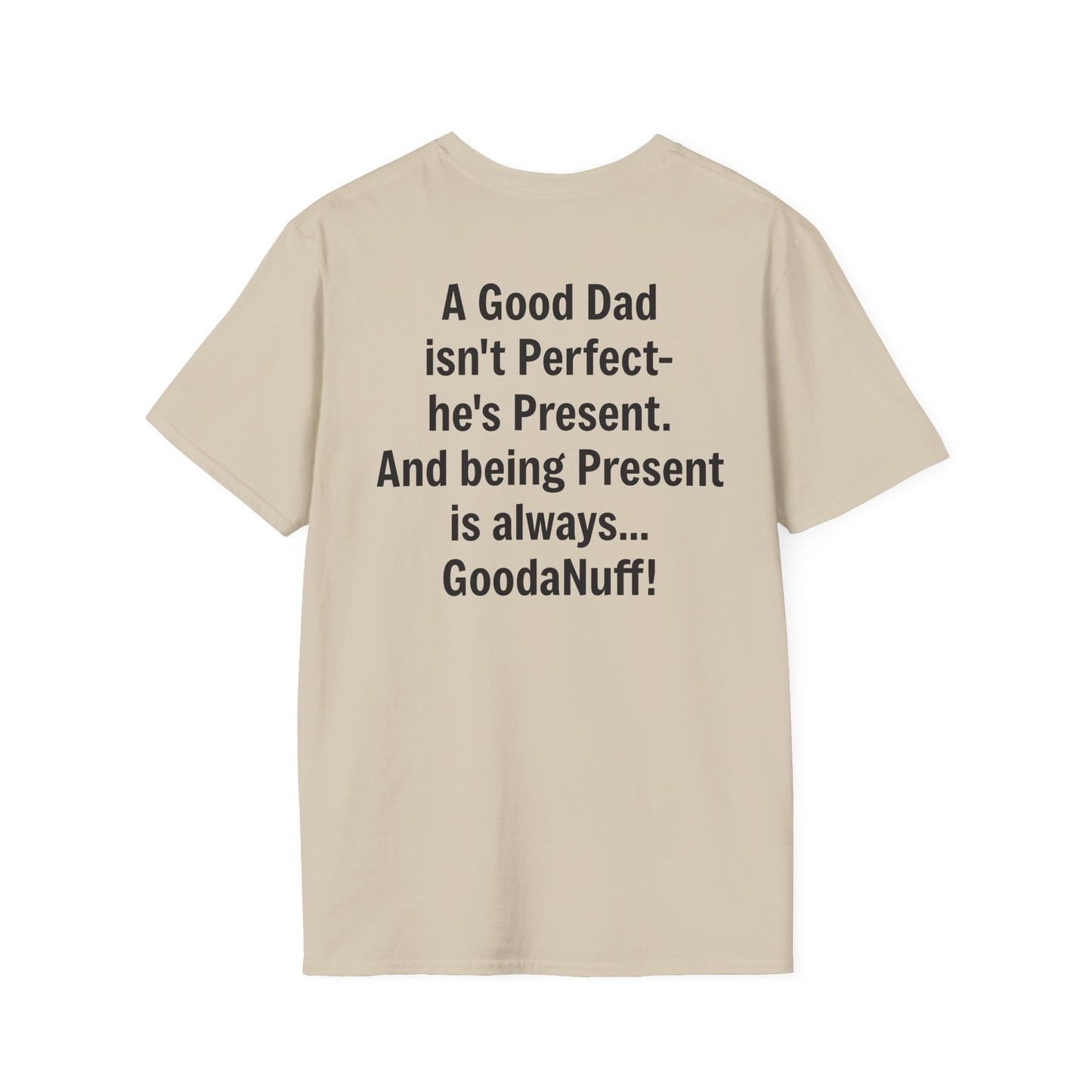 A good Dad isn't Perfect- he's Present. And being Present is always...GoodaNuff. Unisex Softstyle T-Shirt