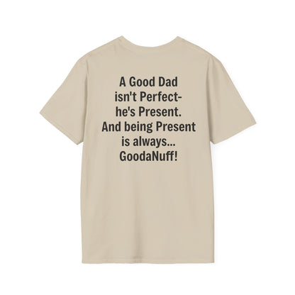 A good Dad isn't Perfect- he's Present. And being Present is always...GoodaNuff. Unisex Softstyle T-Shirt