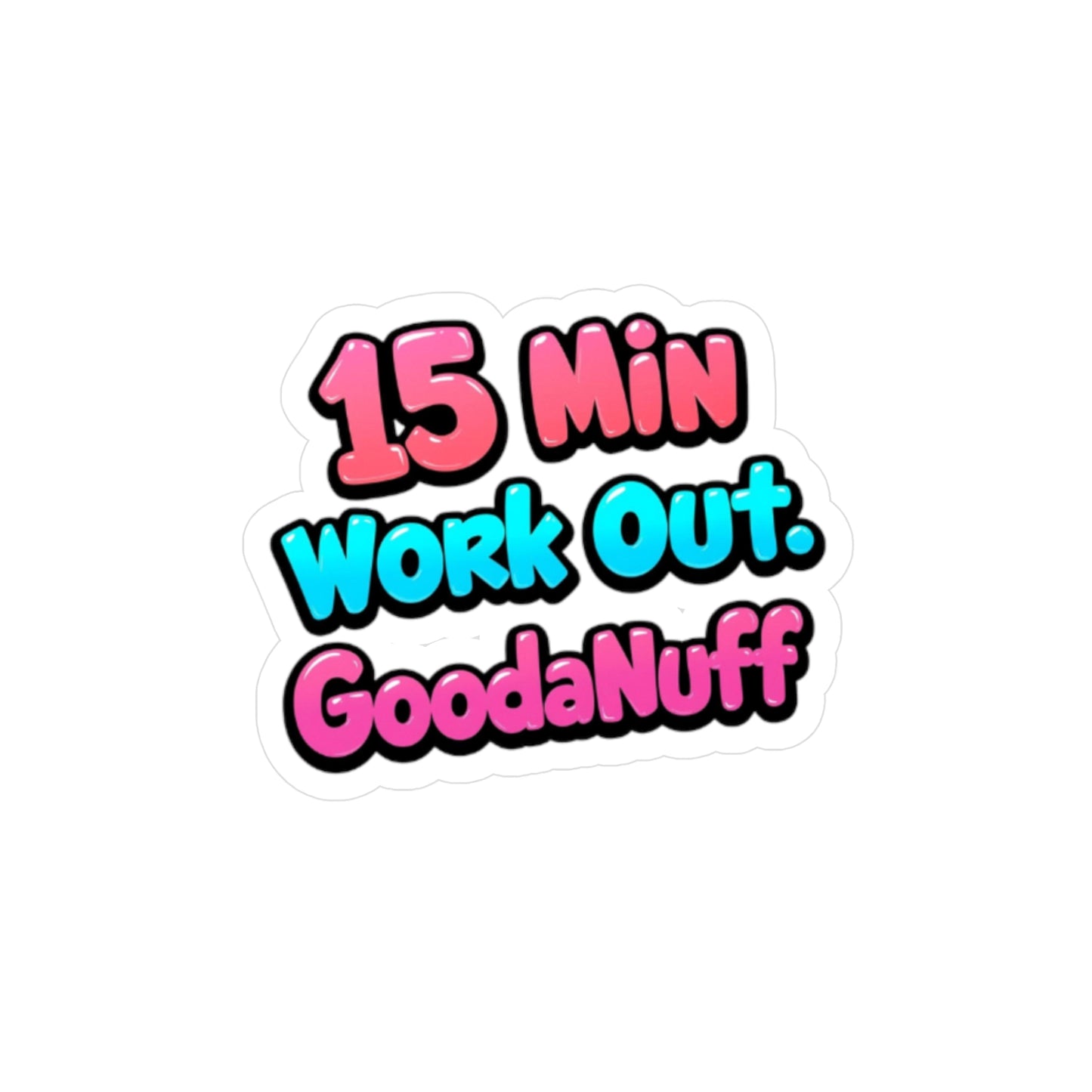 15 Min Work Out GoodaNuff Sticker