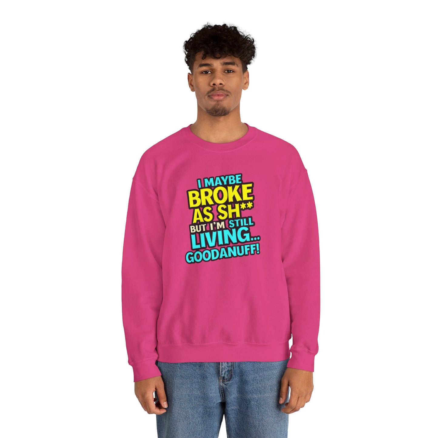 I maybe Broke as Sh** But I'm still Living GoodaNuff Unisex Crewneck