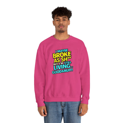 I maybe Broke as Sh** But I'm still Living GoodaNuff Unisex Crewneck