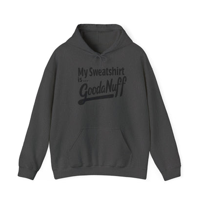 My Sweatshirt is...GoodaNuff Unisex Hoodie