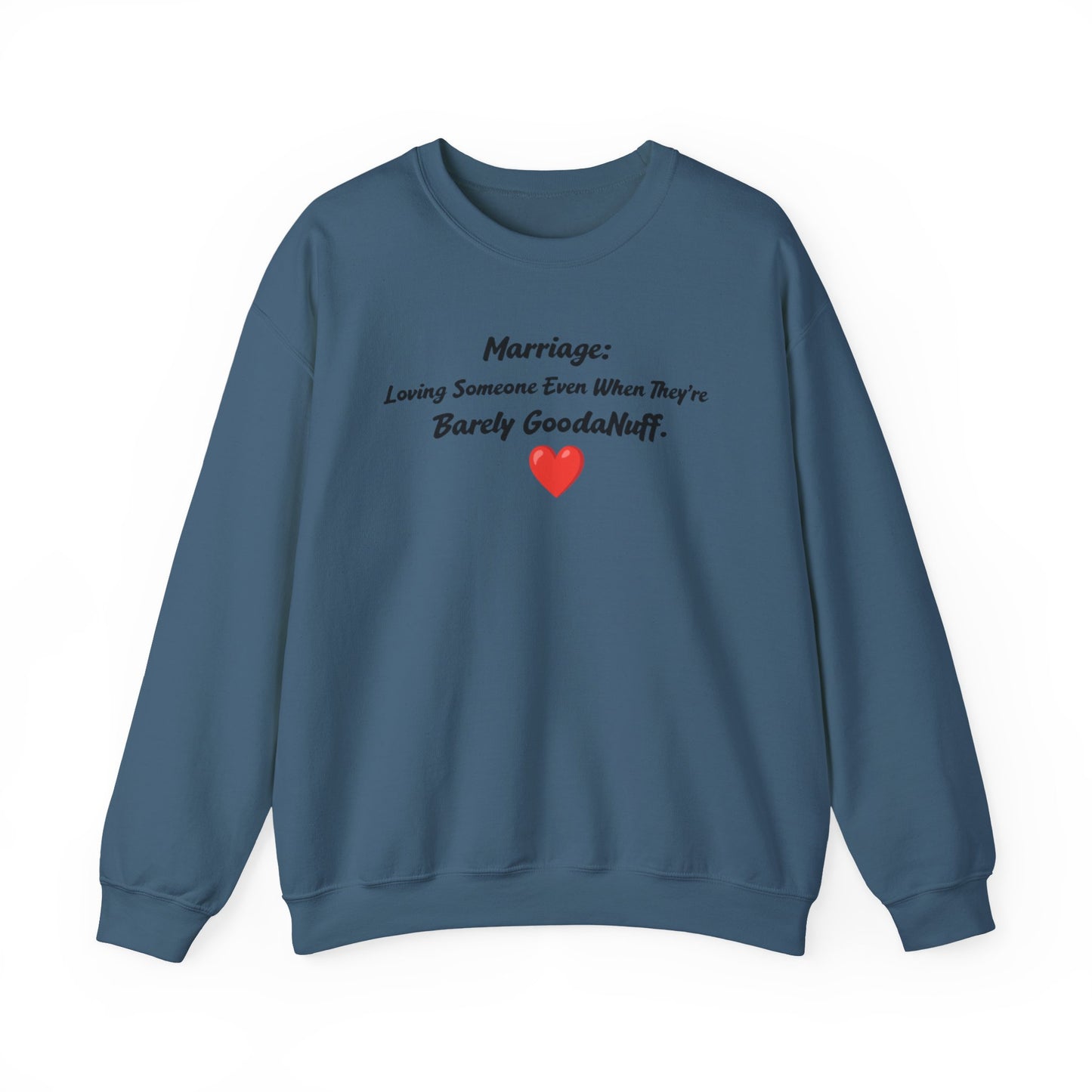 Marriage: Loving Someone Even When They're Barely GoodaNuff Unisex Crewneck