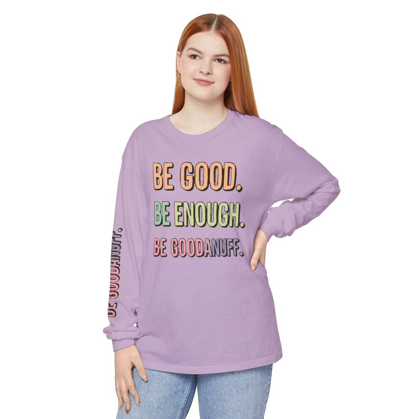 Be Good. Be Enough. Be GoodaNuff Unisex Long Sleeve Tee