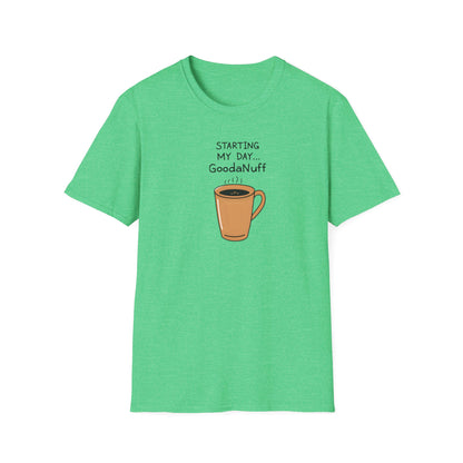 Starting my day...GoodaNuff Unisex Softstyle T-Shirt