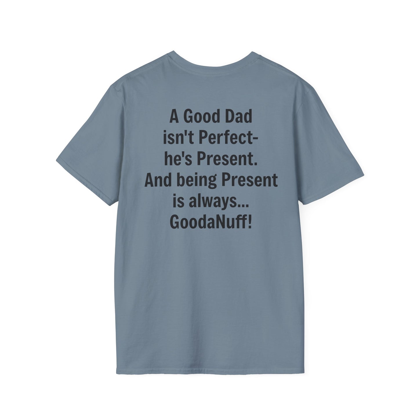 A good Dad isn't Perfect- he's Present. And being Present is always...GoodaNuff. Unisex Softstyle T-Shirt