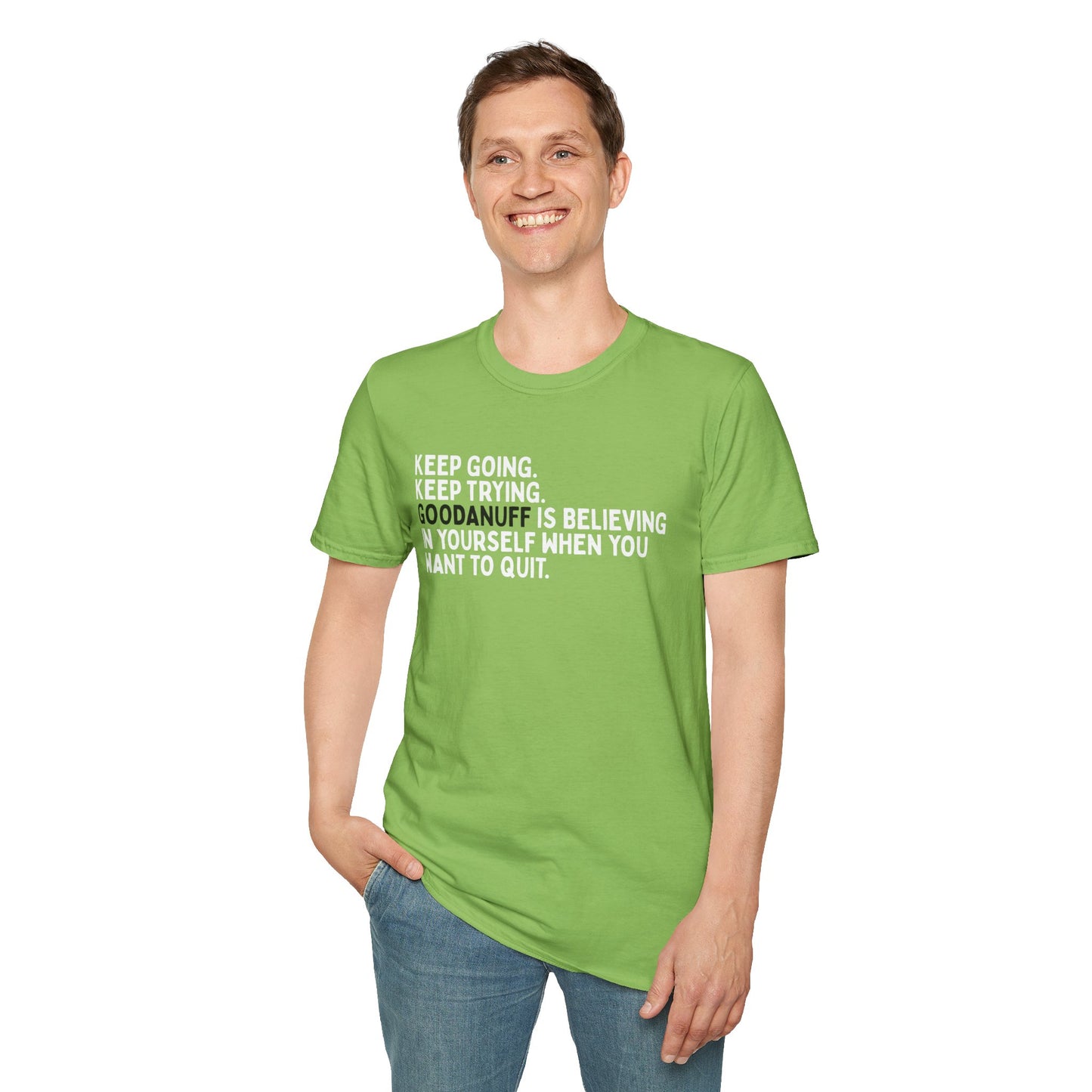 Keep Going. Keep Trying. GoodaNuff is believing in yourself when you want to quit Unisex Softstyle T-Shirt
