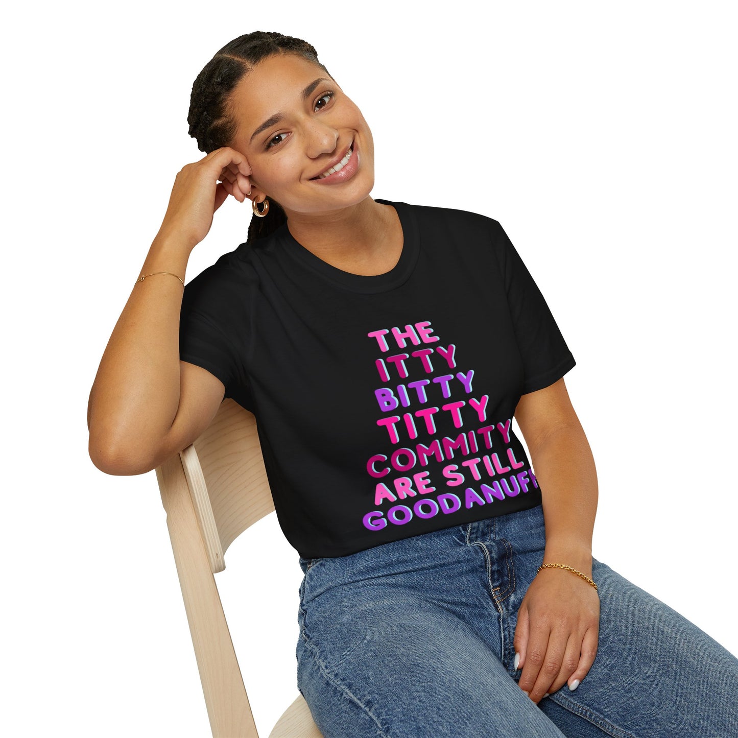 The Itty Bitty Titty Commity are still GoodaNuff Unisex Softstyle T-Shirt