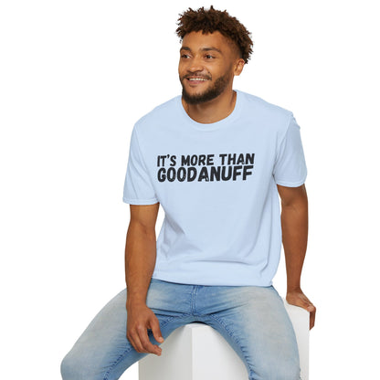 It's more than GoodaNuff Unisex Softstyle T-Shirt