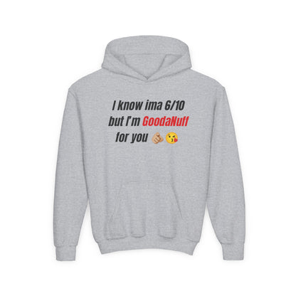 I know ima 6/10 but I’m GoodaNuff for you Unisex Youth Hoodie