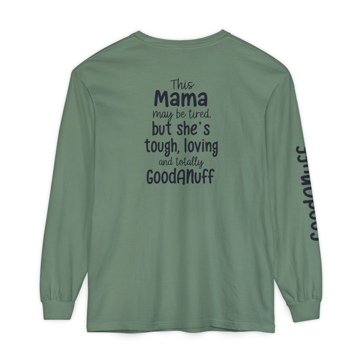This Mama maybe Tired but she's Tough, Loving and Totally GoodaNuff Unisex Long Sleeve Tee