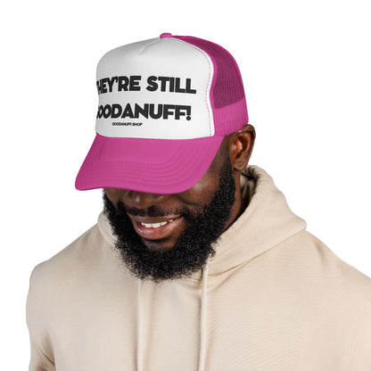 They're Still GoodaNuff Trucker Hat