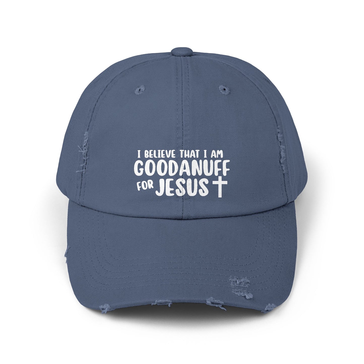 I Believe that I am GoodaNuff for Jesus Distressed Baseball Cap