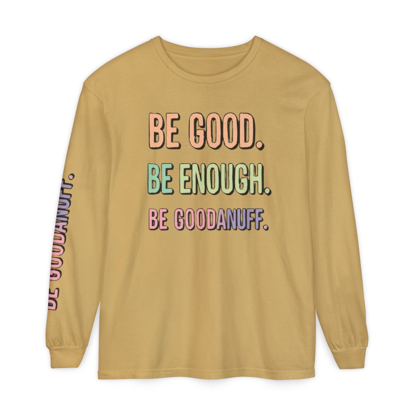 Be Good. Be Enough. Be GoodaNuff Unisex Long Sleeve Tee