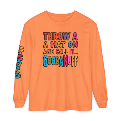 Throw a Hat on and Call it...GoodaNuff Unisex Long Sleeve Tee
