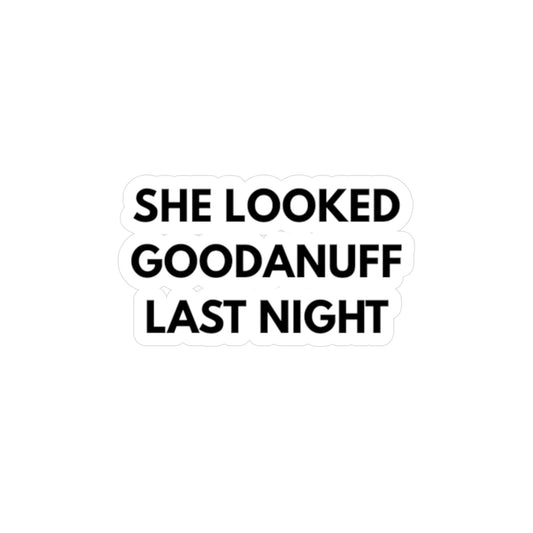 She Looked GoodaNuff Last Night Sticker