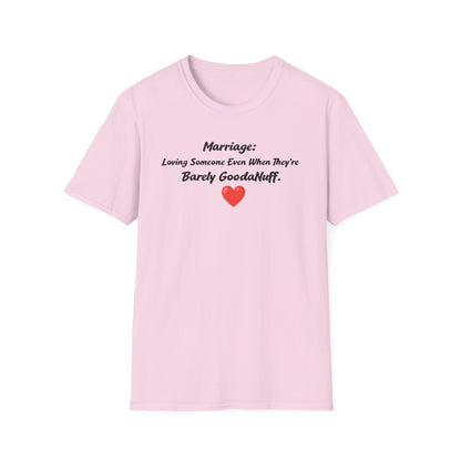Marriage: Loving Someone Even When They're Barely GoodaNuff Unisex Softstyle T-Shirt