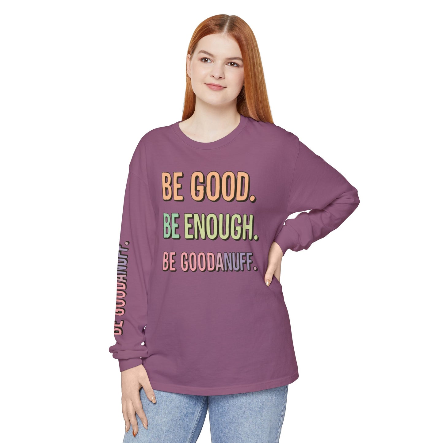Be Good. Be Enough. Be GoodaNuff Unisex Long Sleeve Tee