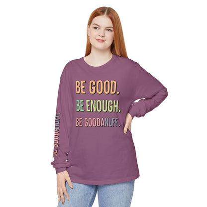 Be Good. Be Enough. Be GoodaNuff Unisex Long Sleeve Tee