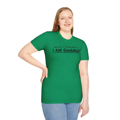 Remember to Tell yourself that...I AM GoodaNuff Unisex Softstyle T-Shirt