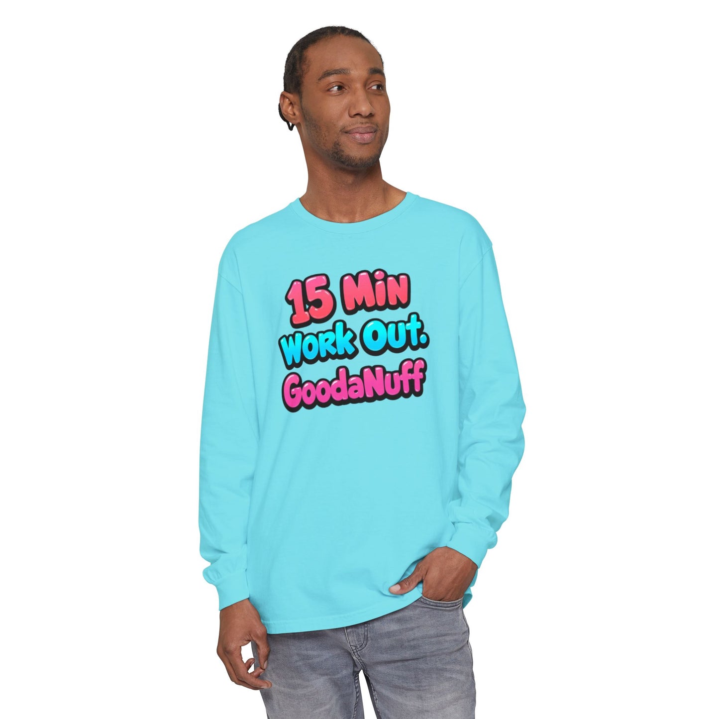 15 Min Work Out. GoodaNuff Unisex Long Sleeve Tee