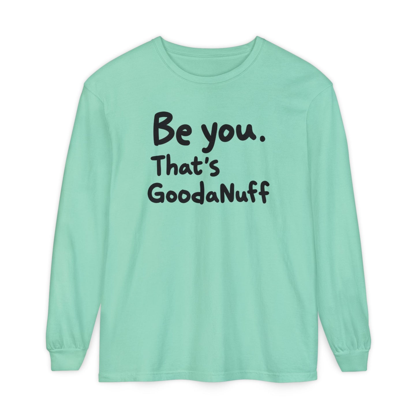 Be you. That's GoodaNuff Unisex Long Sleeve Tee