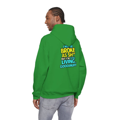 I maybe Broke as Sh** but I'm Still Living...GoodaNuff Unisex Hoodie