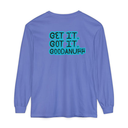 Get it. Got it. GoodaNuff Unisex Long Sleeve Tee