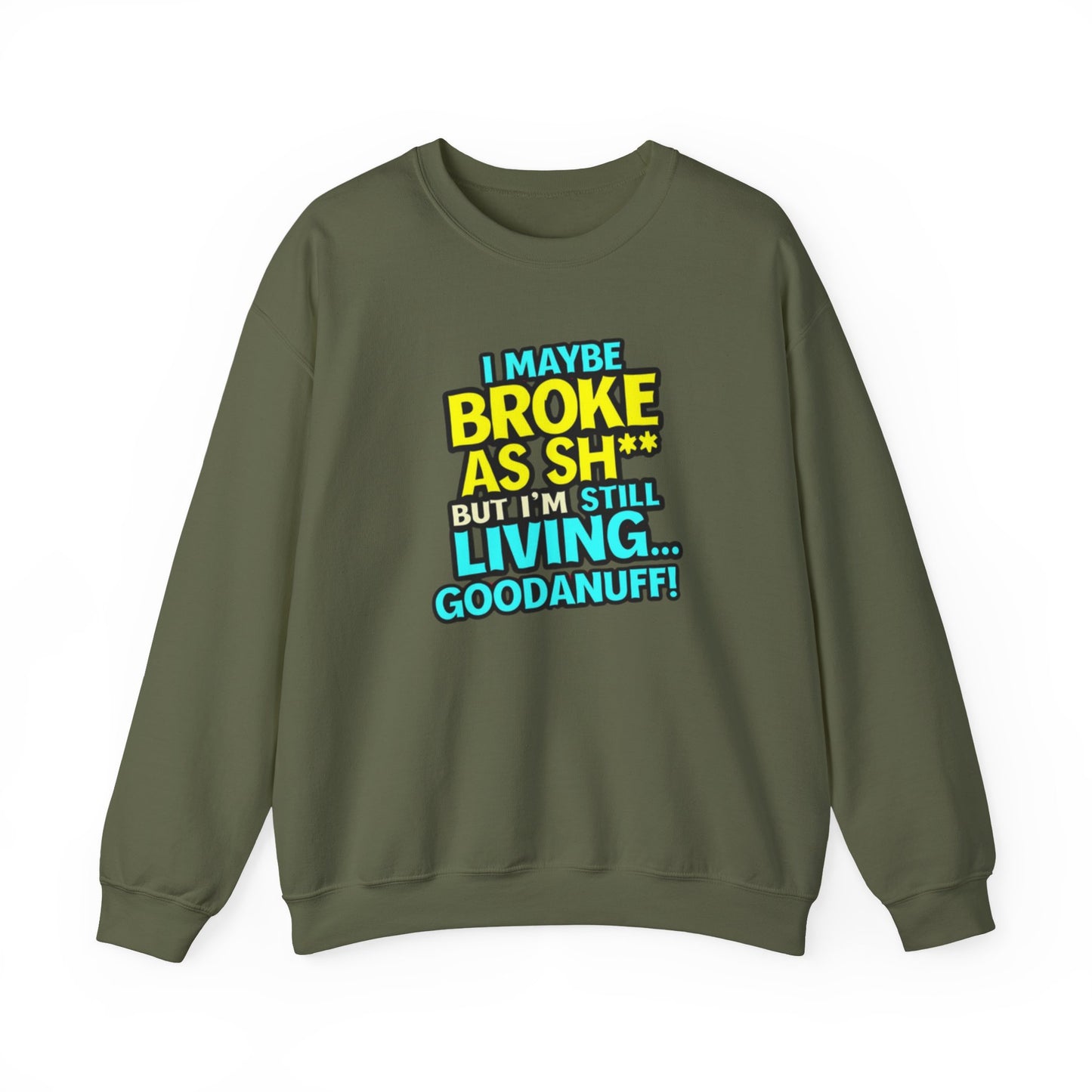 I maybe Broke as Sh** But I'm still Living GoodaNuff Unisex Crewneck