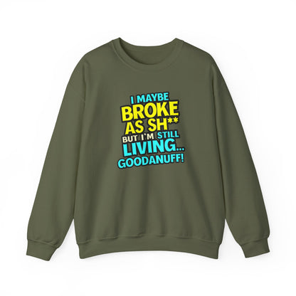 I maybe Broke as Sh** But I'm still Living GoodaNuff Unisex Crewneck