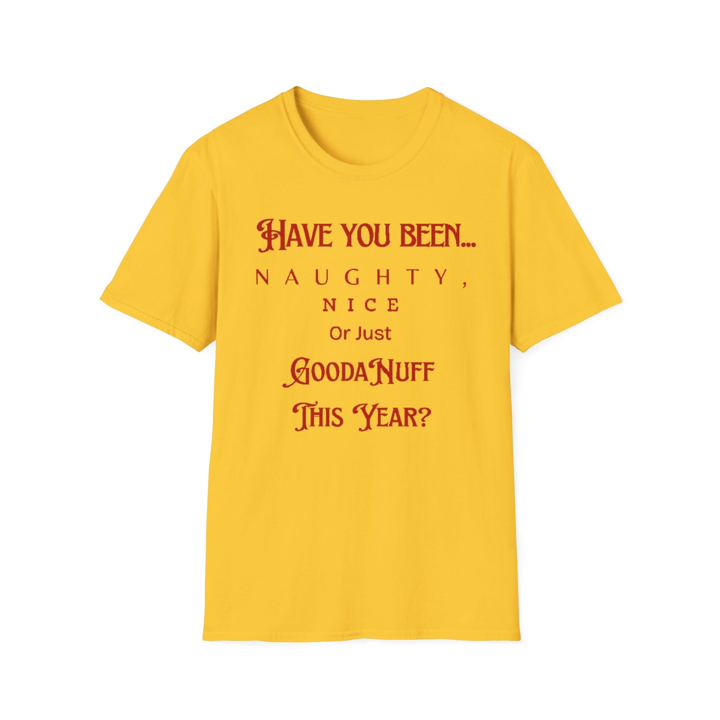 Have You Been Naughty, Nice or Just GoodaNuff This Year? Unisex Softstyle T-Shirt