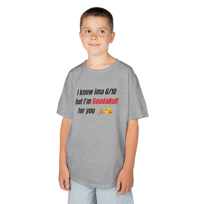 I know Ima 6/10 but I'm GoodaNuff for you Unisex Youth T-Shirt