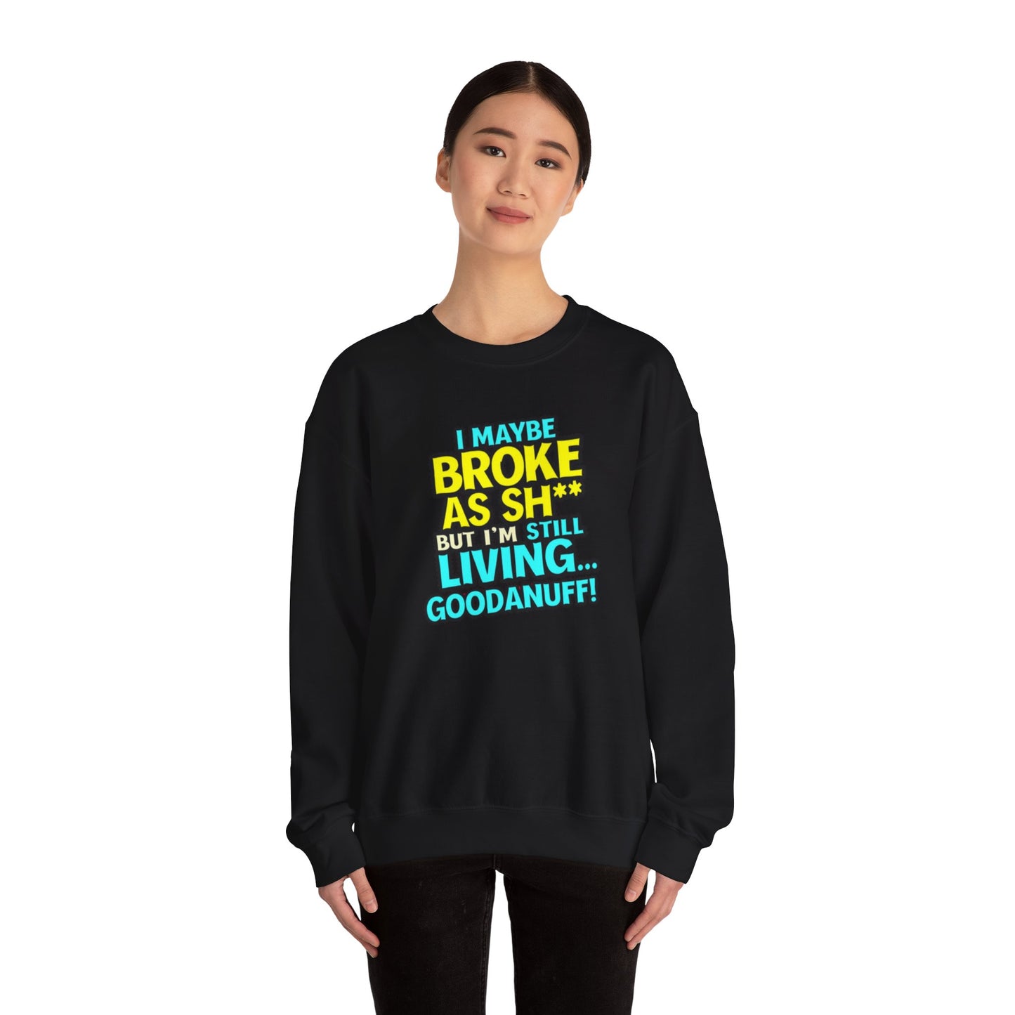 I maybe Broke as Sh** But I'm still Living GoodaNuff Unisex Crewneck