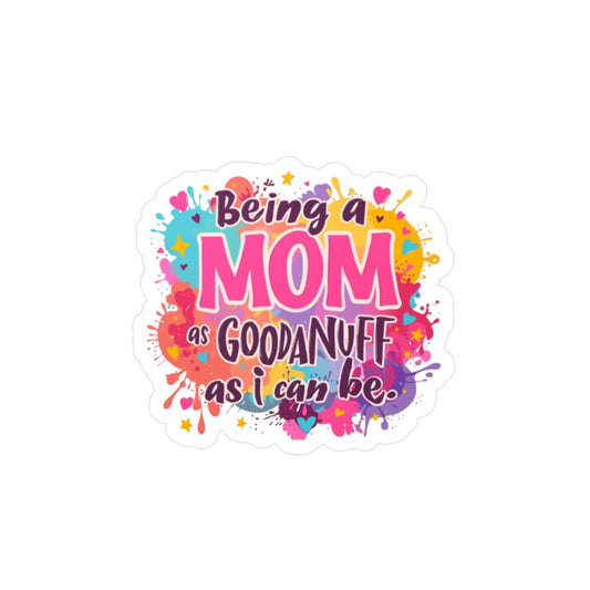 Being a Mom as GoodaNuff as I can be Sticker