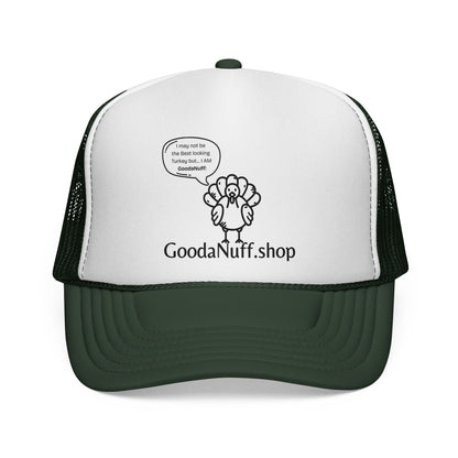 I may not be the Best Looking Turkey but...I Am GoodaNuff Trucker Hat