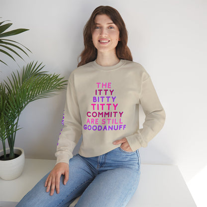 The Itty Bitty Titty Commity are still GoodaNuff Unisex Crewneck