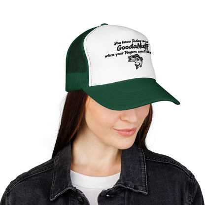 You know Today was GoodaNuff when your Fingers smell like Fish. Trucker Hat