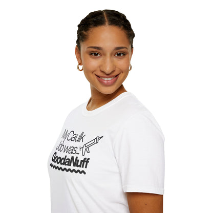 My Caulk Job was...GoodaNuff Unisex Softstyle T-Shirt
