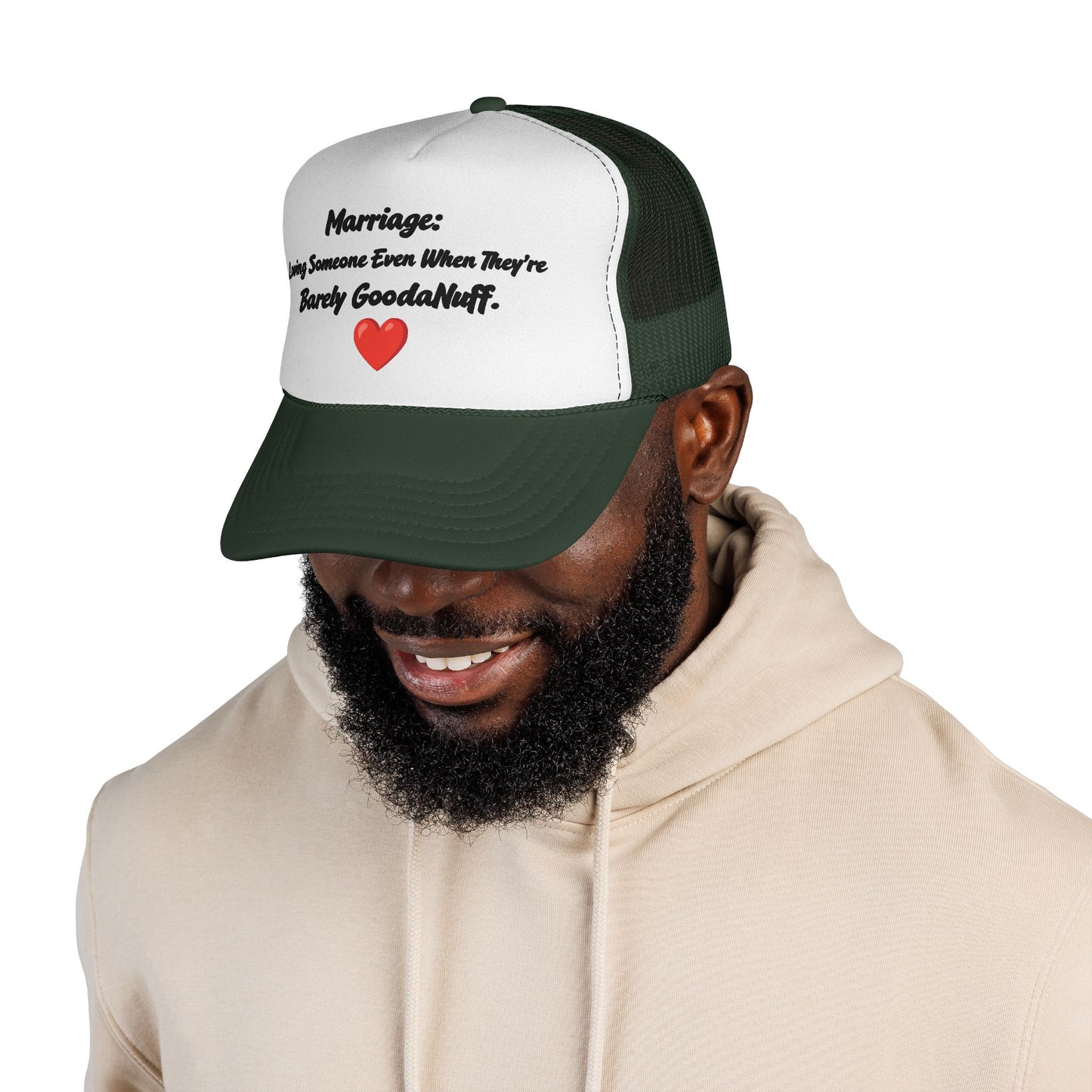 Marriage: Loving Someone Even When They're Barely GoodaNuff Trucker Hat