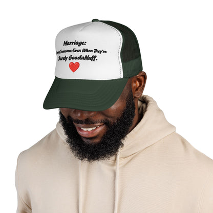Marriage: Loving Someone Even When They're Barely GoodaNuff Trucker Hat
