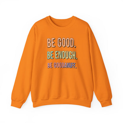 Be Good. Be Enough. Be GoodaNuff Unisex Crewneck