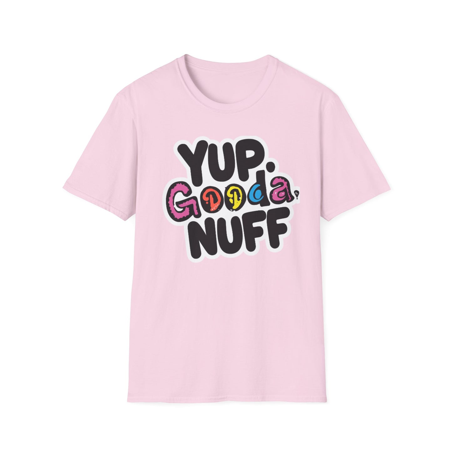 Yup. GoodaNuff Unisex Softstyle T-Shirt
