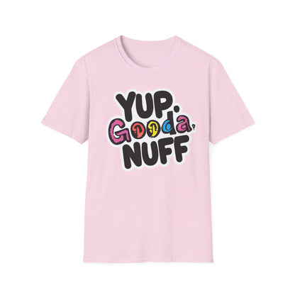 Yup. GoodaNuff Unisex Softstyle T-Shirt