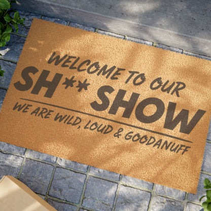 Welcome to Our Sh** Show...we are wild, loud & GoodaNuff Door Mat