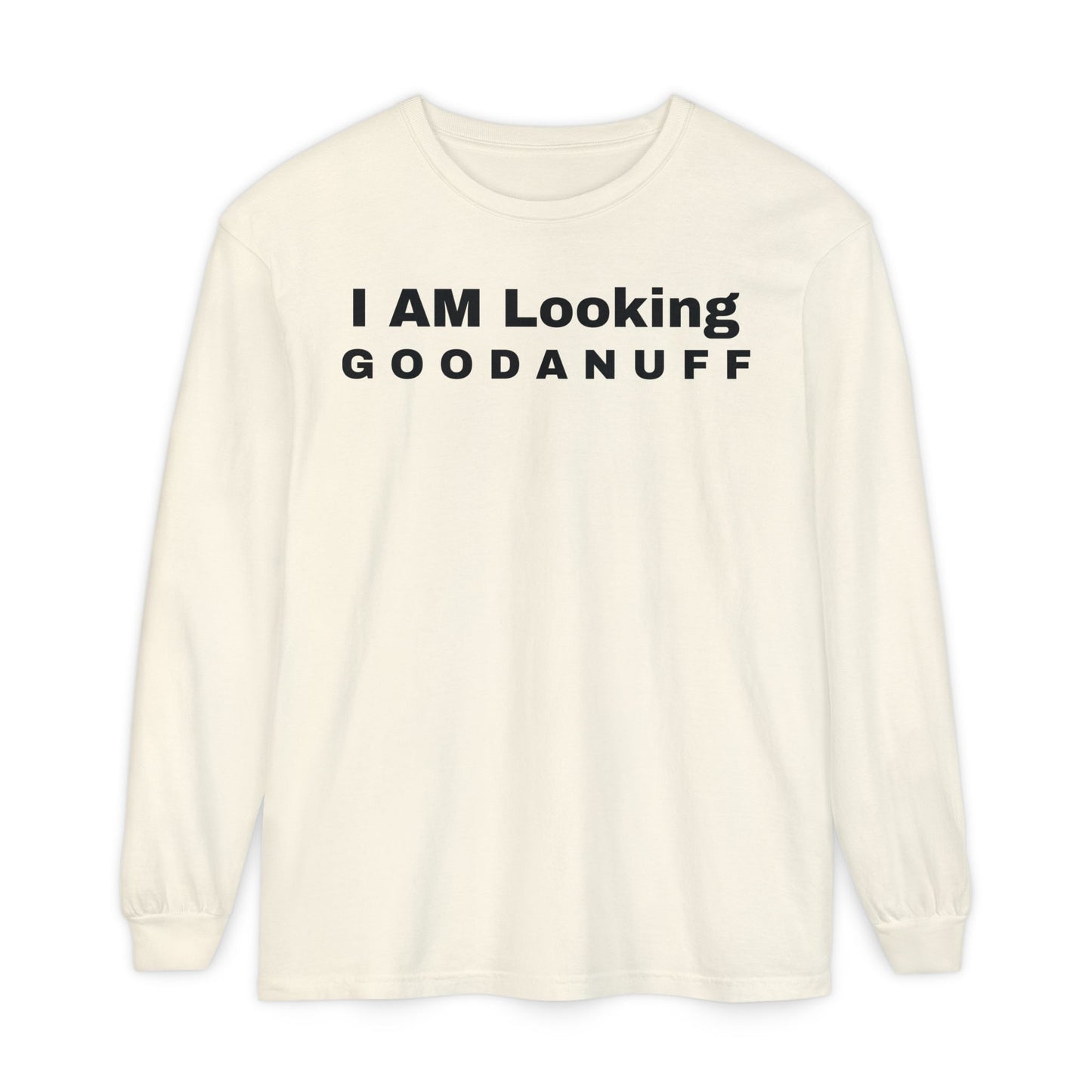 I AM Looking GOODANUFF Unisex Long Sleeve Tee
