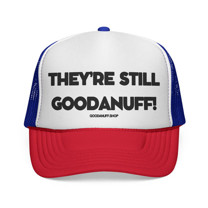They're Still GoodaNuff Trucker Hat
