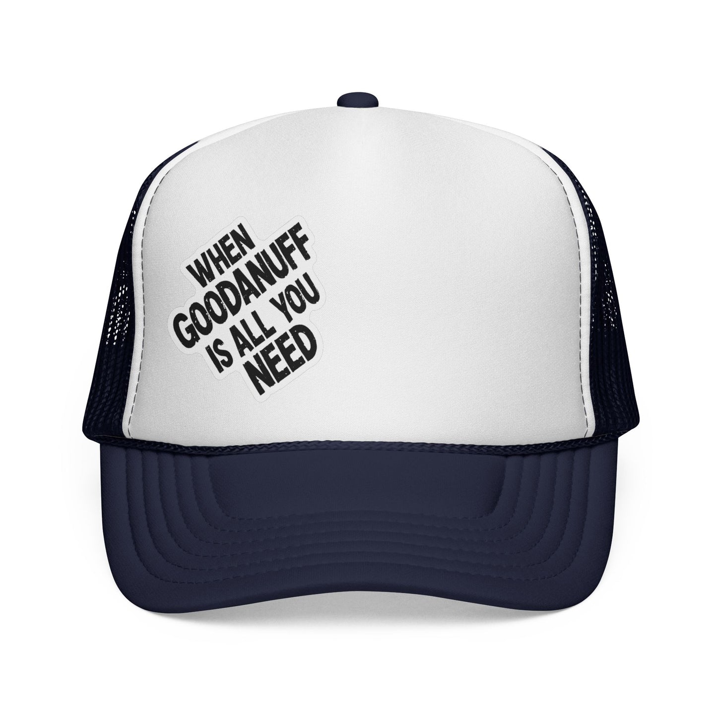 When GoodaNuff is all you Need Trucker Hat