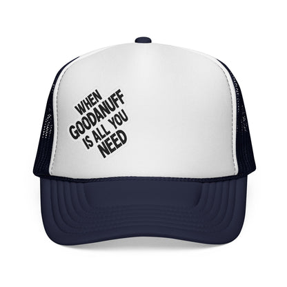 When GoodaNuff is all you Need Trucker Hat