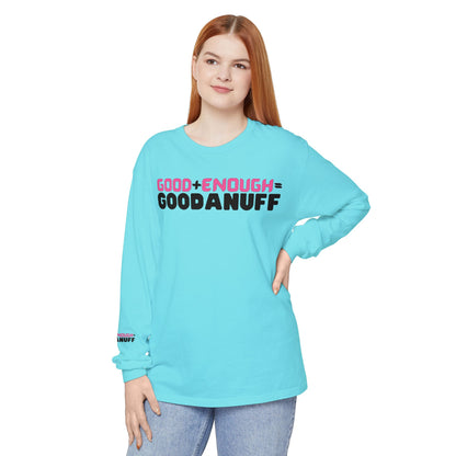 Good+Enough=GoodaNuff Unisex Long Sleeve Tee