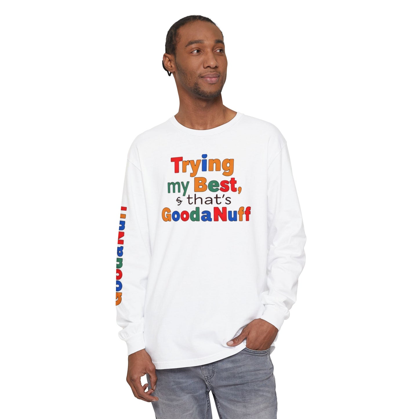 Trying my Best & Thats GoodaNuff Unisex Long Sleeve Tee